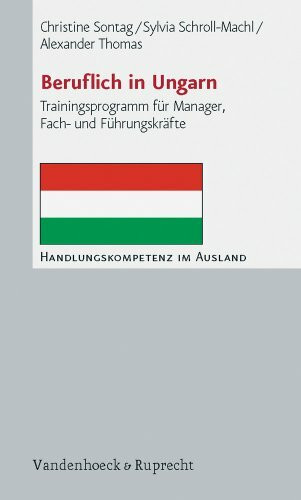 Beruflich in Ungarn: Trainingsprogramm für Manager, Fach- und Führungskräfte (Handlungskompetenz im Ausland)