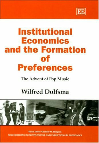 Institutional Economics and the Formation of Preferences: The Advent of Pop Music (New Horizons in Institutional and Evolutionary Economics series)