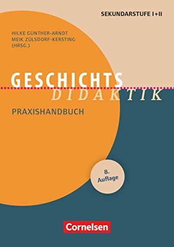 Fachdidaktik: Geschichts-Didaktik :Praxishandbuch für die Sekundarstufe I und II. Buch: Geschichts-Didaktik (8., überarbeitete Auflage) - Praxishandbuch für die Sekundarstufe I und II - Buch