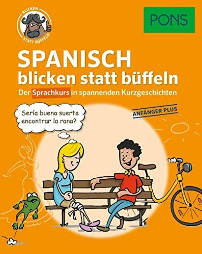PONS Sprachkurs Spanisch 1 blicken statt büffeln : Der Sprachkurs in spannenden Kurzgeschichten. Für Anfänger Plus.: Der Sprachkurs in spannenden ... Anfänger Plus. (PONS blicken statt büffeln)