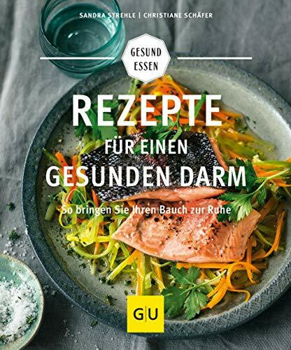 Rezepte für einen gesunden Darm: Gesunde Verdauung leicht gemacht – Tipps und Gerichte für mehr Wohlbefinden (GU Gesund essen)