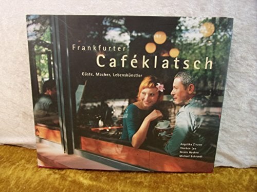 Frankfurter Caféklatsch: Gäste, Macher, Lebenskünstler Frankfurter Caféklatsch: Gäste, Macher, Lebenskünstler