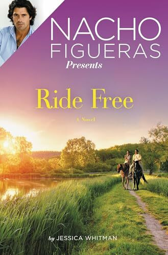 Nacho Figueras Presents: Ride Free: Ride Free: A Novel (Polo Season, 3)