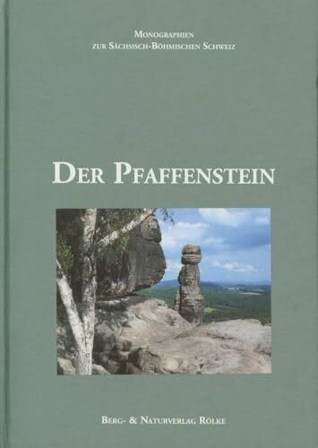 Der Pfaffenstein: Monographien zur Sächsisch-Böhmischen Schweiz – Band 1