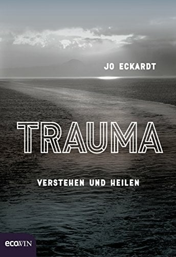 Trauma: Verstehen und heilen Trauma: Verstehen und heilen