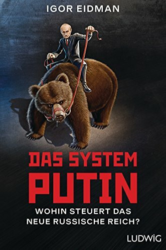 Das System Putin: Wohin steuert das neue russische Reich?