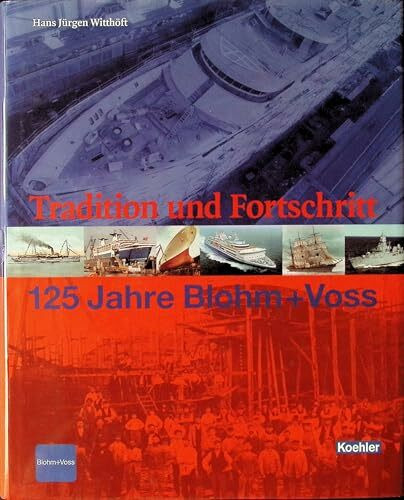 Tradition und Fortschritt. 125 Jahre Blohm + Voss