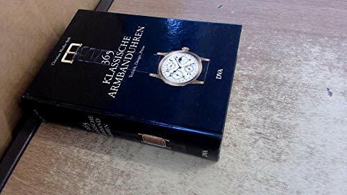 365 klassische Armbanduhren: Technik, Design, Preise