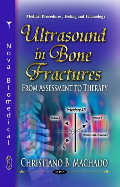 Ultrasound in Bone Fractures: From Assessment to Therapy (Medical Procedures, Testing and Technology)