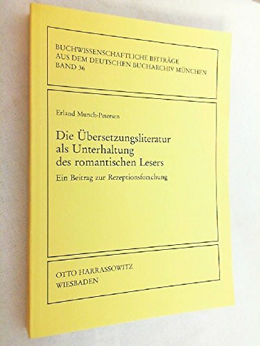Die Übersetzungsliteratur als Unterhaltung des romantischen Lesers: Ein Beitrag zur Rezeptionsforschung (Buchwissenschaftliche Beiträge aus dem Deutschen Bucharchiv München)
