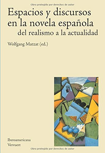 Espacios y discursos en la novela española del realismo a la actualidad.