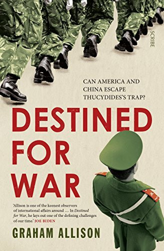 Destined for War: Can America and China Escape Thucydides's Trap?: can America and China escape Thucydides’ Trap?