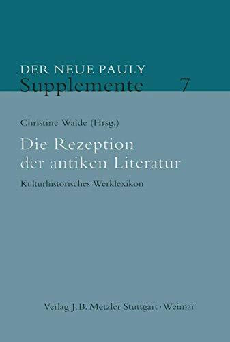 Die Rezeption der antiken Literatur: Kulturhistorisches Werklexikon (Neuer Pauly Supplemente, 7)