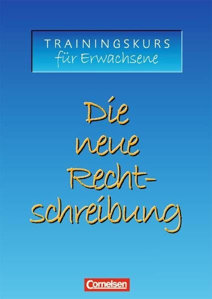 Die neue Rechtschreibung - Aktualisierte Ausgabe / Trainingskurs für Erwachsene: Arbeitsheft mit Lösungen