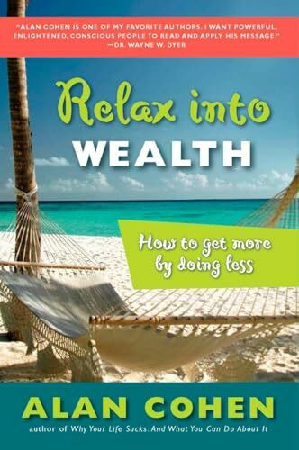 Relax Into Wealth: How to Get More by Doing Less