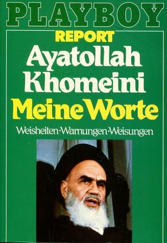 Meine Worte Weisheiten, Warnungen, Weisungen; Ausz. aus 3 Hauptwerken d. Ayatollah. Gesamttitel: Ein Playboy-Taschenbuch; 6601 : Playboy-Report