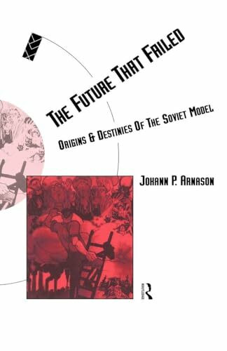 The Future That Failed: Origins and Destinies of the Soviet Model (Routledge Social Futures)