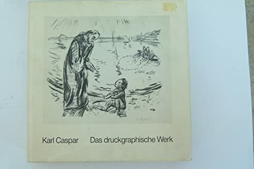 Karl Caspar. Das druckgraphische Werk: Gesamtverzeichnis