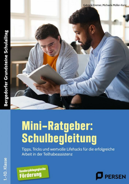 Mini-Ratgeber: Schulbegleitung: Tipps, Tricks und wertvolle Lifehacks für die erfolgreiche Arbeit in der Teilhabeassistenz (1. bis 10. Klasse) (Bergedorfer Grundsteine Schulalltag - SoPäd)