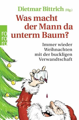 Was macht der Mann da unterm Baum?: Immer wieder Weihnachten mit der buckligen Verwandtschaft