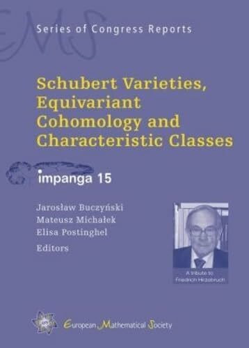 Schubert Varieties, Equivariant Cohomology and Characteristic Classes: Impanga 15 (EMS Series of Congress Reports, Band 13)