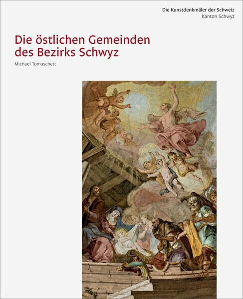 Die Kunstdenkmäler des Kantons Schwyz. Neue Ausgabe V. Die östlichen Gemeinden des Bezirks Schwyz (Die Kunstdenkmäler der Schweiz)