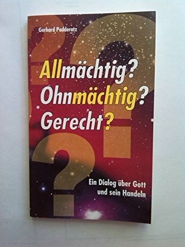Allmächtig? Ohnmmächtig? Gerecht? Ein Dialog über GOTT und Sein Handeln Allmächtig? Ohnmmächtig? Gerecht? Ein Dialog über GOTT und Sein Handeln