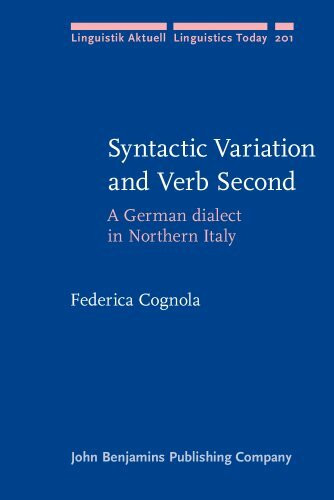 Syntactic Variation and Verb Second: A German dialect in Northern Italy (Linguistik Aktuell / Linguistics Today, 201, Band 201)