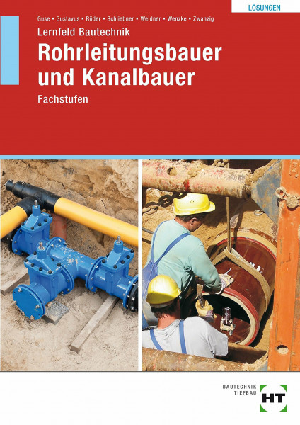 Lösungen zu Lernfeld Bautechnik Rohrleitungsbauer und Kanalbauer Fachstufen