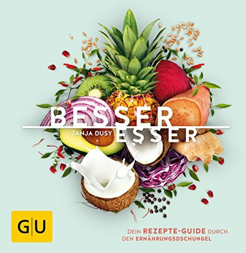 Besser Esser: Dein Rezepte-Guide durch den Ernährungsdschungel (GU Themenkochbuch)