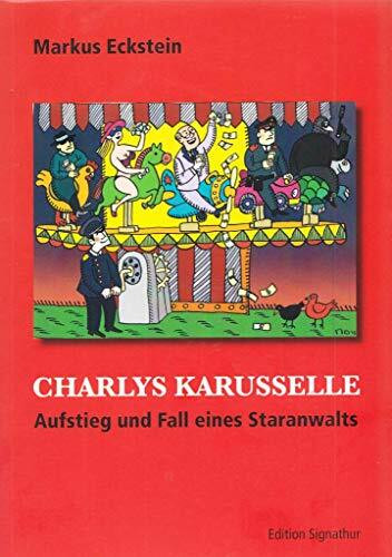 CHARLYS KARUSSELLE: Aufstieg und Fall eines Staranwalts