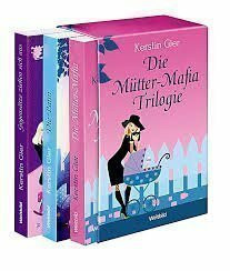 Müttermafia Trilogie im Set: 1. Die Mütter-Mafia + 2. Die Patin + 3. Gegensätze ziehen sich aus