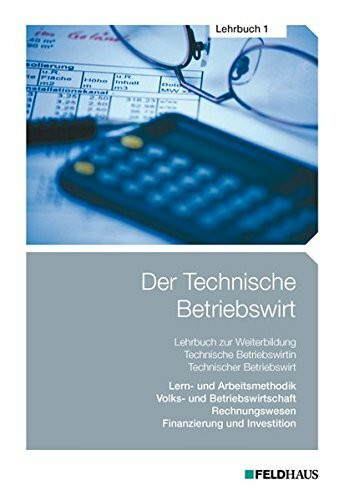 Der Technische Betriebswirt / Der Technische Betriebswirt - Lehrbuch 1: Lern- und Arbeitsmethodik, Volks- und Betriebswirtschaftslehre, Rechnungswesen, Finanzierung und Investition