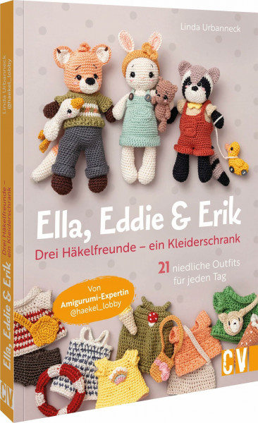 Ella, Eddie & Erik: drei Häkelfreunde – ein Kleiderschrank: 21 kunterbunte Outfits für jeden Tag