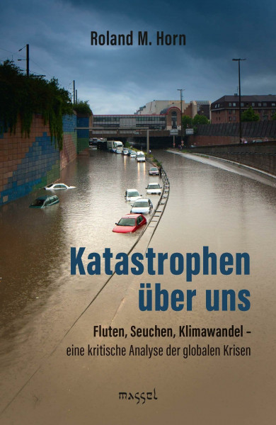 Katastrophen über uns: Fluten, Seuchen, Klimawandel – eine kritische Analyse der globalen Krisen