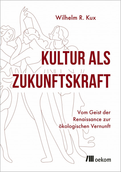 Kultur als Zukunftskraft: Vom Geist der Renaissance zur ökologischen Vernunft