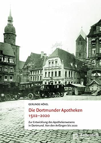 Die Dortmunder Apotheken 1502-2020: Zur Entwicklung des Apothekerwesens in Dortmund. Von den Anfängen bis 2020 (Auswahl Einzeltitel Bildbande)