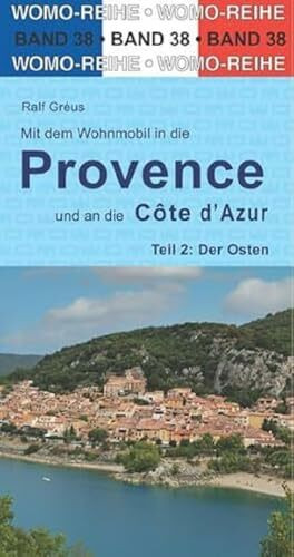 Mit dem Wohnmobil in die Provence und an die Cote d' Azur: Teil 2: Der Osten (Womo-Reihe, Band 38)