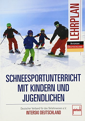 Schneesportunterricht mit Kindern und Jugendlichen - Lehrplan: Deutscher Verband für das Skilehrwesen e.V. - INTERSKI DEUTSCHLAND
