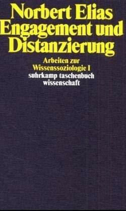 Engagement und Distanzierung. Arbeiten zur Wissenssoziologie I