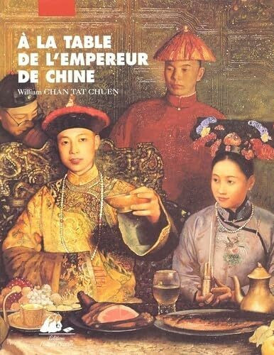 A LA TABLE DE L'EMPEREUR DE CHINE