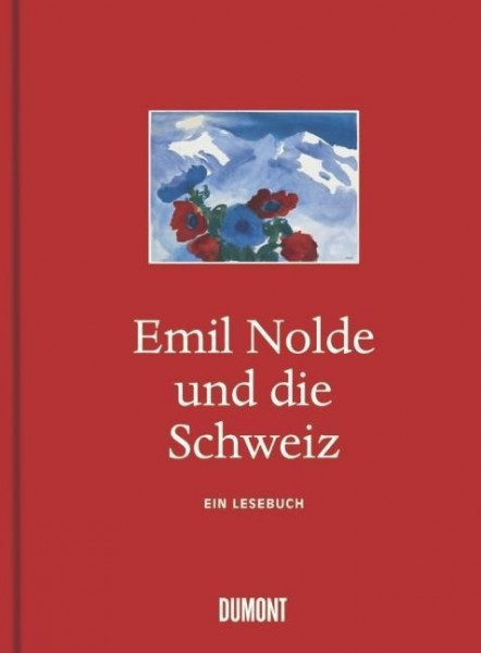 Emil Nolde und die Schweiz. Ein Lesebuch