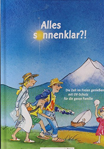 Alles sonnenklar?!: Die Zeit im Freien genießen - mit UV-Schutz für die ganze Familie: Die Zeit im Freien genießen - mit UV-Schutz für die ganze Familie. Hrsg.: Mehr Zeit für Kinder; BARMER