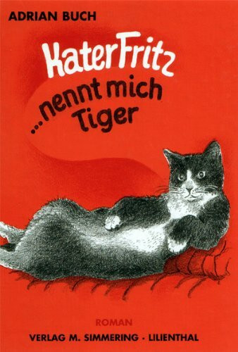Kater Fritz ... nennt mich Tiger. Roman