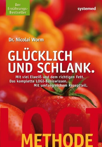 LOGI-METHODE. Glücklich und schlank: Mit viel Eiweiss und dem richtigen Fett. Die LOGI-Methode