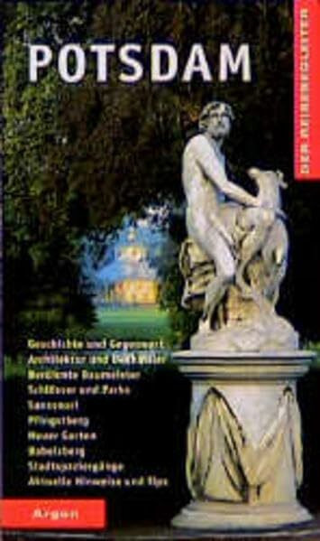 Potsdam: Geschichte und Gegenwart, Architektur und Denkmäler, berühmte Baumeister, Schlösser und Parks, Sanssouci, Pfingstberg, Neuer Garten, ... Hinweise und Tips (Der Reisebegleiter)