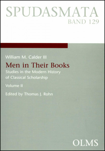 Men in Their Books II: Studies in the Modern History of Classical Scholarship. Edited by (Spudasmata: Studien zur klassischen Philologie und ihren Grenzgebieten)