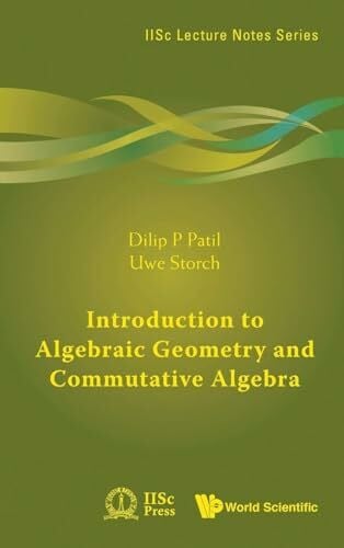 INTRODUCTION TO ALGEBRAIC GEOMETRY AND COMMUTATIVE ALGEBRA (IISc Lecture Notes Series, Band 1)