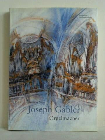 Joseph Gabler, Orgelmacher