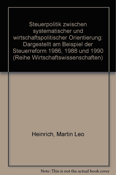 Steuerpolitik zwischen systematischer und wirtschaftspolitischer Orientierung: Dargestellt am Beispiel der Steuerreform 1986, 1988 und 1990